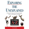 Exploring the Unexplained: A Practical Guide to the Peculiar People, Places, and Things in the Bible