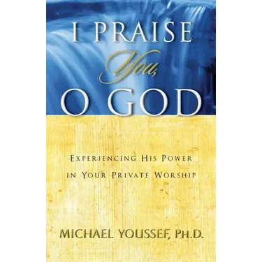 I Praise You, O God: Experiencing His Power in Your Private Worship