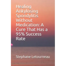 Healing Ankylosing Spondylitis Without Medication: A Cure That Has a 95% Success Rate