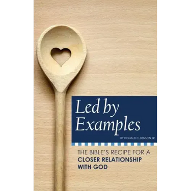 Led by Examples: The Bible's Recipe for a Closer Relationship with God
