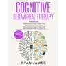 Cognitive Behavioral Therapy: Ultimate 4 Book Bundle to Retrain Your Brain and Overcome Depression, Anxiety, and Phobias
