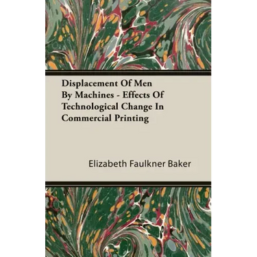 Displacement Of Men By Machines - Effects Of Technological Change In Commercial Printing