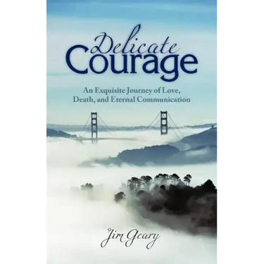 Delicate Courage: An Exquisite Journey of Love, Death, and Eternal Communication