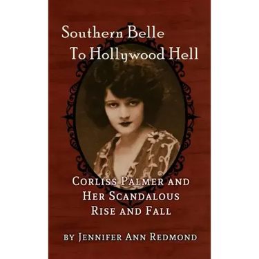 Southern Belle To Hollywood Hell: Corliss Palmer and Her Scandalous Rise and Fall (hardback)