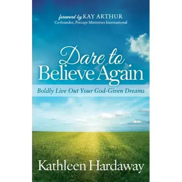 Dare to Believe Again: Boldly Live Out Your God-Given Dreams