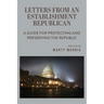 Letters from an Establishment Republican: A Guide for Protecting and Preserving the Republic