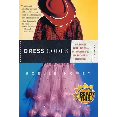 Dress Codes: Of Three Girlhoods--My Mother's, My Father's, and Mine