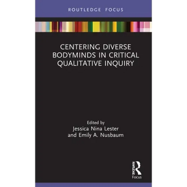 Centering Diverse Bodyminds in Critical Qualitative Inquiry