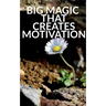 Big Magic That Creates Motivation: A Textbook That Creates Magic Motivation