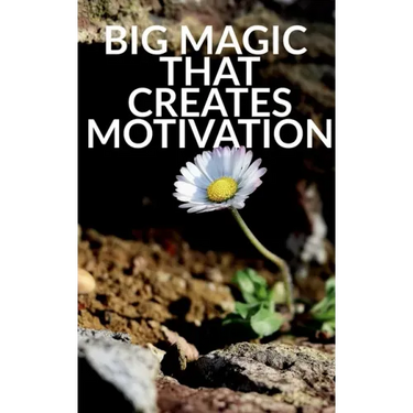 Big Magic That Creates Motivation: A Textbook That Creates Magic Motivation