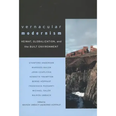 Vernacular Modernism: Heimat, Globalization, and the Built Environment