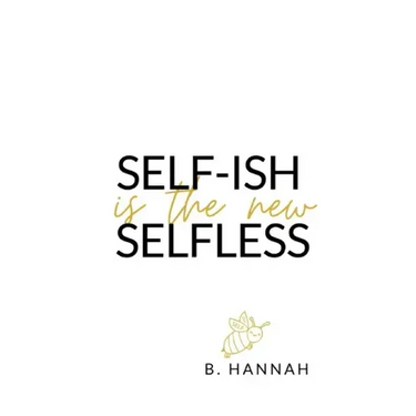 SELF-ISH is the new SELFLESS: Your pocketbook guide to feeling GOOD without all the GUILT!