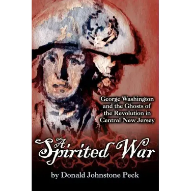 A Spirited War - George Washington and the Ghosts of the Revolution in Central New Jersey