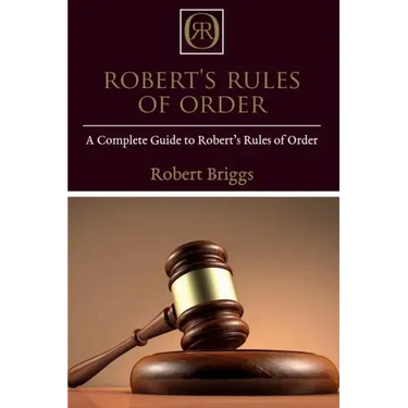Robert's Rules of Order: A Complete Guide to Robert's Rules of Order