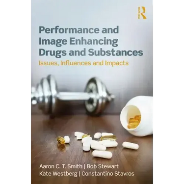 Performance and Image Enhancing Drugs and Substances: Issues, Influences and Impacts