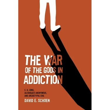 The War Of The Gods In Addiction: C. G. Jung, Alcoholics Anonymous, and Archetypal Evil