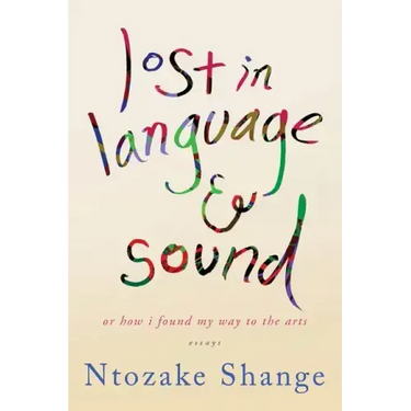 Lost in Language & Sound: Or How I Found My Way to the Arts: Essays