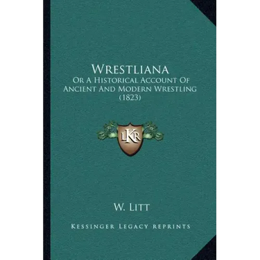 Wrestliana: Or A Historical Account Of Ancient And Modern Wrestling (1823)