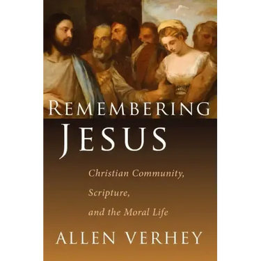Remembering Jesus: Christian Community, Scripture, and the Moral Life
