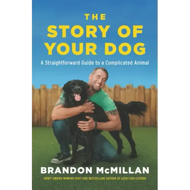The Story of Your Dog: A Straightforward Guide to a Complicated Animal