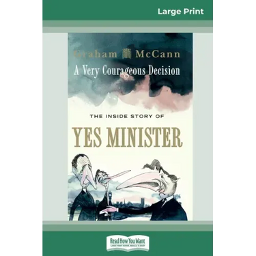 A Very Courageous Decision: The Inside Story of Yes Minister (16pt Large Print Edition)