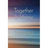 Together Is Home: The Healing Messages of A Course in Miracles