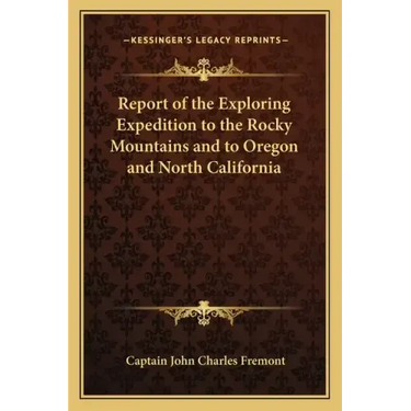 Report of the Exploring Expedition to the Rocky Mountains and to Oregon and North California