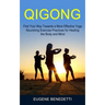 Qigong: Find Your Way Towards a More Effective Yoga (Nourshing Exercise Practices for Healing the Body and Mind)