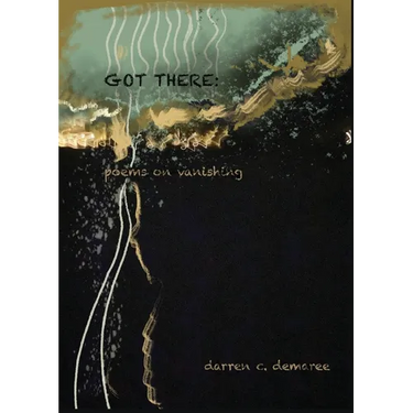 Got There: Poems on Vanishing
