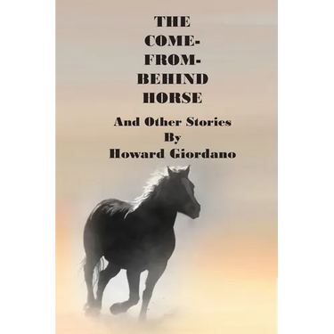THE COME-FROM-BEHIND HORSE And Other Stories