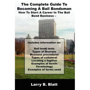 The Complete Guide to Becoming a Bail Bondsman: How to Start a Career in the Bail Bond Business
