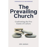 The Prevailing Church: Confronting the Five Giants of Culture
