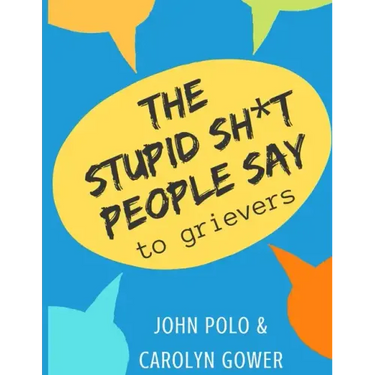 The Stupid Sh*t People Say to Grievers