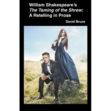 William Shakespeare's The Taming of the Shrew: A Retelling in Prose