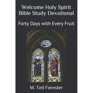 Welcome Holy Spirit Bible Study Devotional: Forty Days with Every Fruit