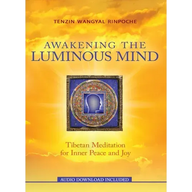 Awakening the Luminous Mind: Tibetan Meditation for Inner Peace and Joy