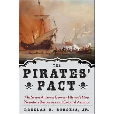 The Pirates' Pact: The Secret Alliances Between History's Most Notorious Buccaneers and Colonial America