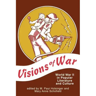 Visions of War: World War II in Popular Literature and Culture