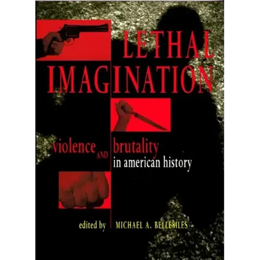 Lethal Imagination: Violence and Brutality in American History