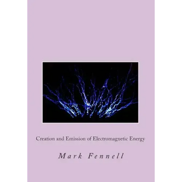 Creation and Emission of Electromagnetic Energy: Mysteries of Electromagnetic Energy: Definitively Solved and Simply Explained
