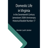Domestic Life in Virginia in the Seventeenth Century Jamestown 350th Anniversary Historical Booklet Number 17