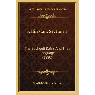 Kafiristan, Section 1: The Bashgeli Kafirs And Their Language (1880)