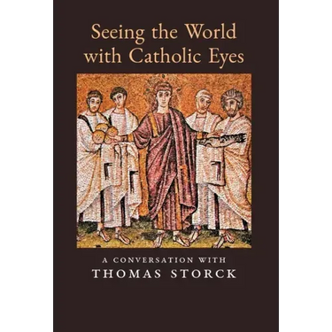 Seeing the World with Catholic Eyes: A Conversation with Thomas Storck
