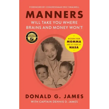 Manners Will Take You Where Brains and Money Won't: Wisdom from Momma and 35 Years at NASA
