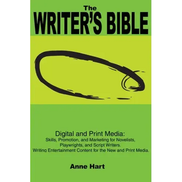 The Writer's Bible: Digital and Print Media: Skills, Promotion, and Marketing for Novelists, Playwrights, and Script Writers. Writing Ente