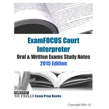 ExamFOCUS Court Interpreter Oral & Written Exams Study Notes 2015
