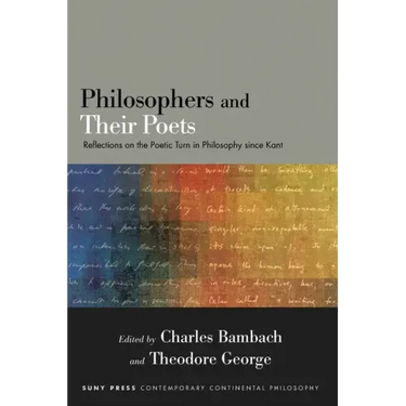Philosophers and Their Poets: Reflections on the Poetic Turn in Philosophy since Kant
