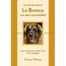 The Life and Times of Le Bronco von der Löwenhöhle: Stories and Tips from Thirteen Years with a Leonberger