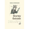 Stormy Outside: The Adventures and Misadventures of a Forester and His Dog