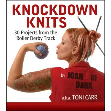 Knockdown Knits: 30 Projects from the Roller Derby Track